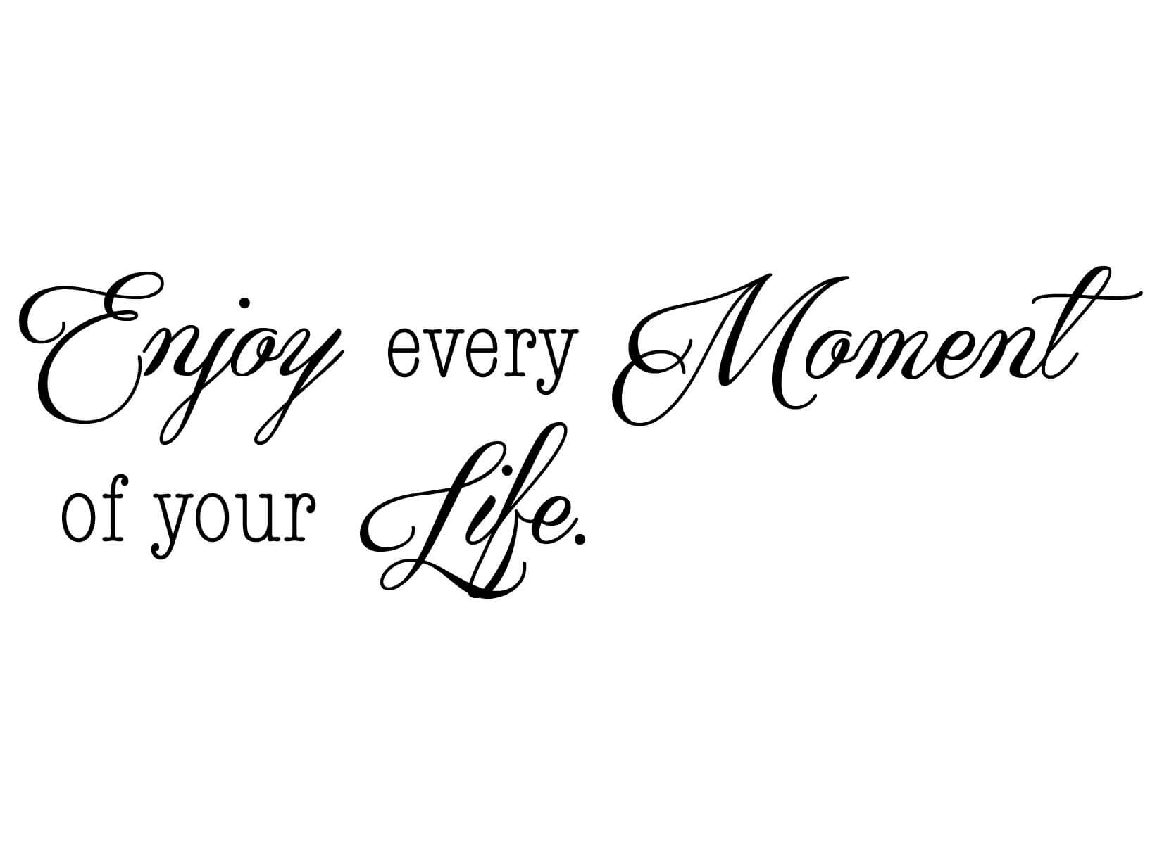 Muursticker Enjoy Every Moment Of Your Life muursticker-enjoy-every-moment-of-your-life