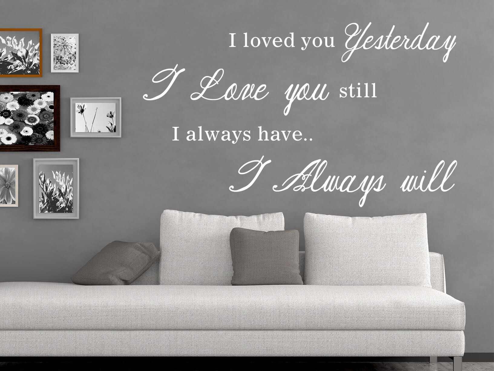 Muursticker "I loved you yesterday, I love you still, I always have, I