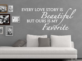 Muursticker Every love story is beautiful but ours is my favorite