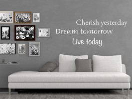 Muursticker Cherish yesterday, Dream tomorrow, Live today