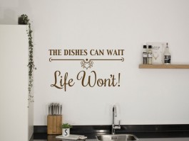 Muursticker The dishes can wait, Life won't!