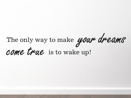 Muursticker The only way to make your dreams come true is to wake up!