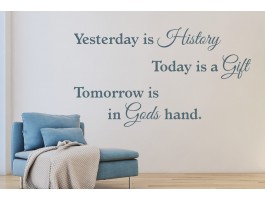 Muursticker Yesterday is History, Today is a Gift, Tomorrow is in Gods hand.