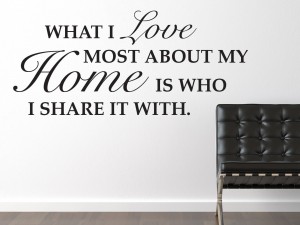 Muursticker "What I love most about my home is who I share it with"