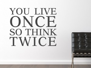 Muursticker "You Live Once So Think Twice"