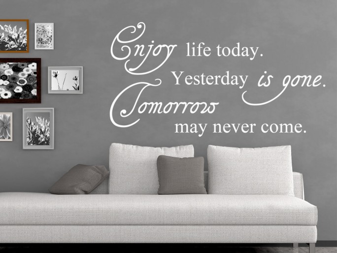 Muursticker "Enjoy life today, yesterday is gone, tomorrow may never come"