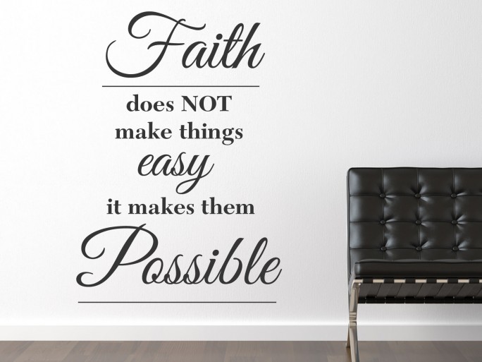Muursticker "Faith does not make things easy, it makes them possible"
