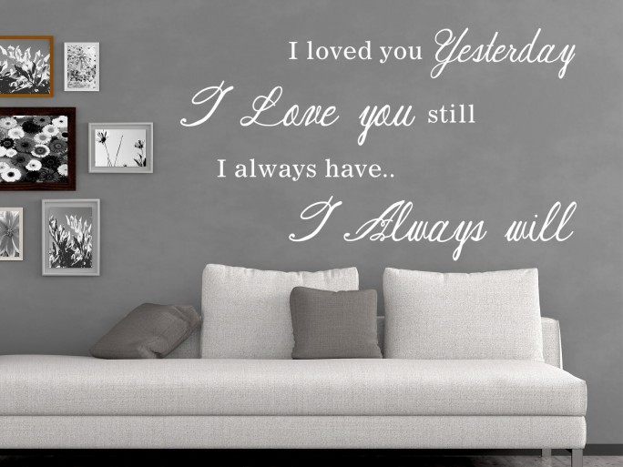 Muursticker "I loved you yesterday, I love you still, I always have, I always will"