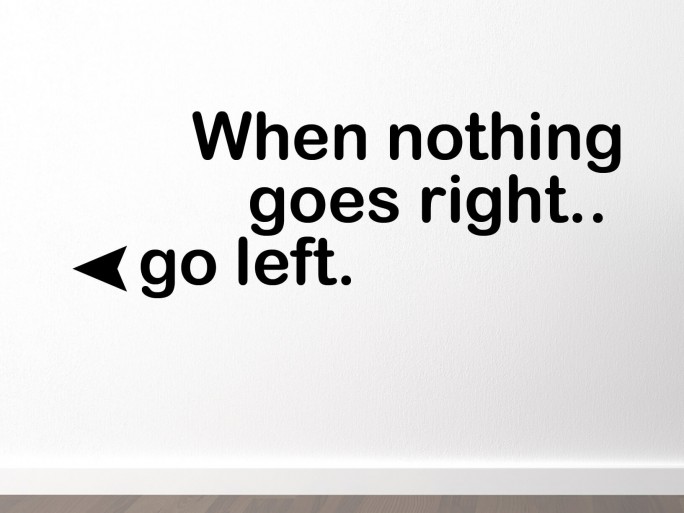 Muursticker "When nothing goes right.. go left."